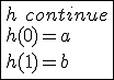 \fbox{h\hspace{5}continue\\h(0)=a\\h(1)=b}